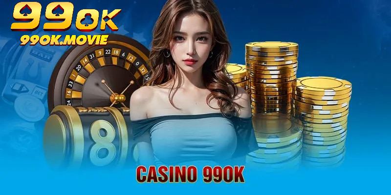 Casino tại 99OK đa dạng sảnh cược giúp bạn thoải mái lựa chọn