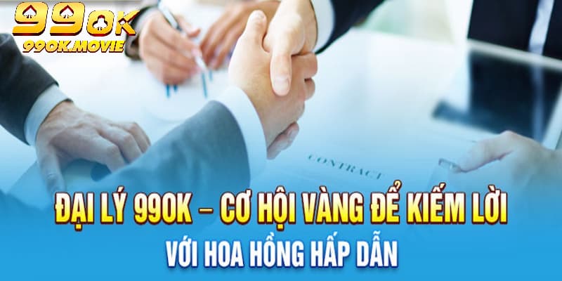 Nội dung làm giàu từ đại lý - Lợi nhuận hoa hồng không giới hạn tại 99OK