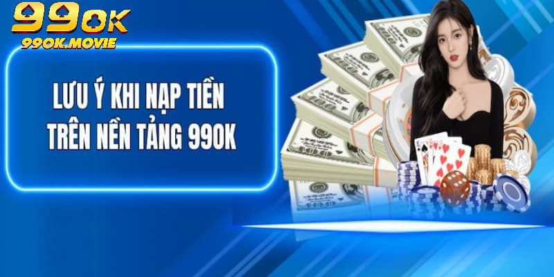 Nắm chắc những chú ý quan trọng khi thực hiện chuyển vốn tại 99OK