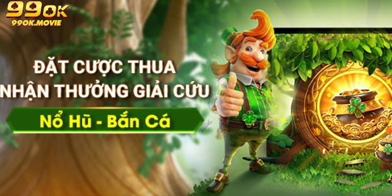 Không lo cược thua - Nhận thưởng giải cứu từ bắn cá và nổ hũ chỉ có ở 99OK