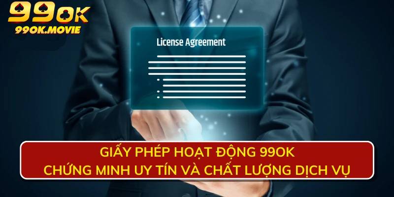 Tìm hiểu sơ lược về giấy phép hoạt động minh bạch của nhà cái 99OK