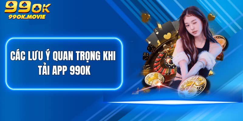 Lợi ích khi tải app 99OK về thiết bị di động